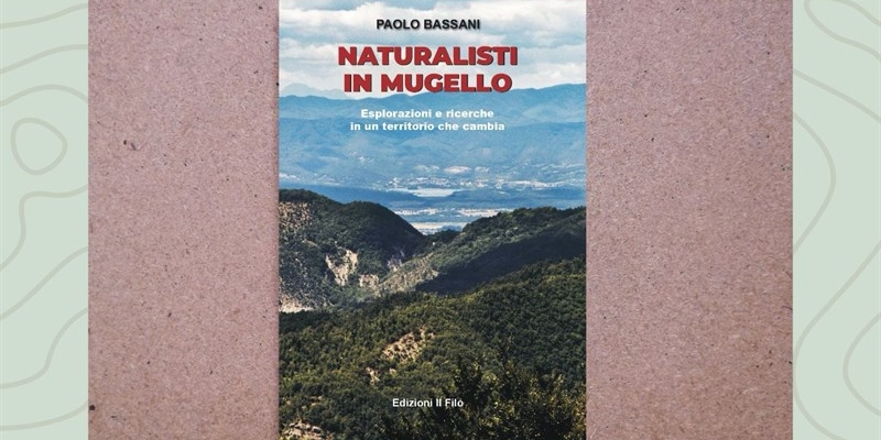 Naturalisti in Mugello l'ultimo libro di Paolo Bassani