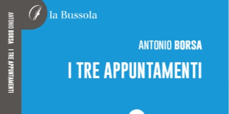 Antonio Borsa e il suo nuovo romanzo "I tre appuntamenti": Un esempio di resilienza e accettazione