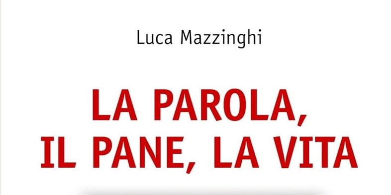 “La Parola, il Pane, la Vita ” di Don Luca Mazzinghi - 